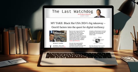 The Last Watchdog: MY TAKE: Black Hat USA 2024’s big takeaway – GenAI factors into the quest for digital resiliency