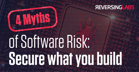 4 Myths of Software Risk: Secure what you build