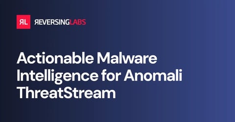 Actionable Malware Intelligence for Anomali ThreatStream