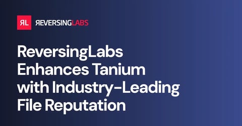 ReversingLabs Enhances Tanium with Industry-Leading File Reputation