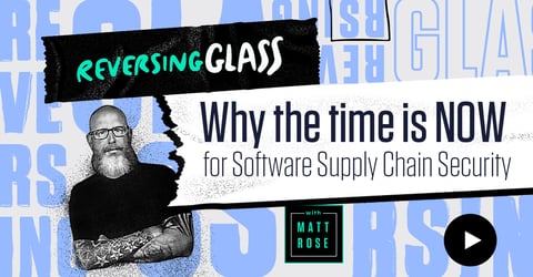 ReversingGlass: Why the time is NOW for Software Supply Chain Security